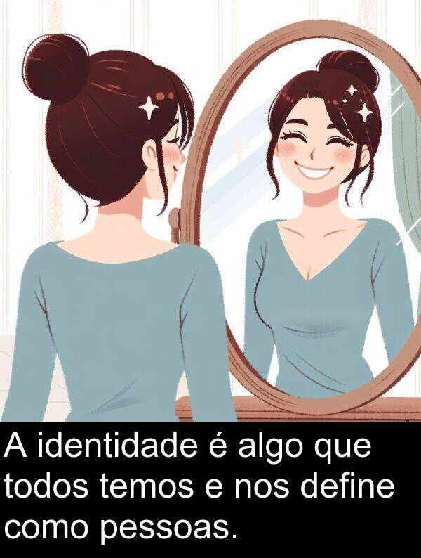 define: A identidade é algo que todos temos e nos define como pessoas.