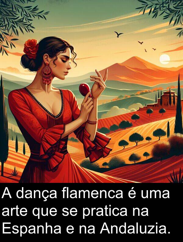 pratica: A dança flamenca é uma arte que se pratica na Espanha e na Andaluzia.