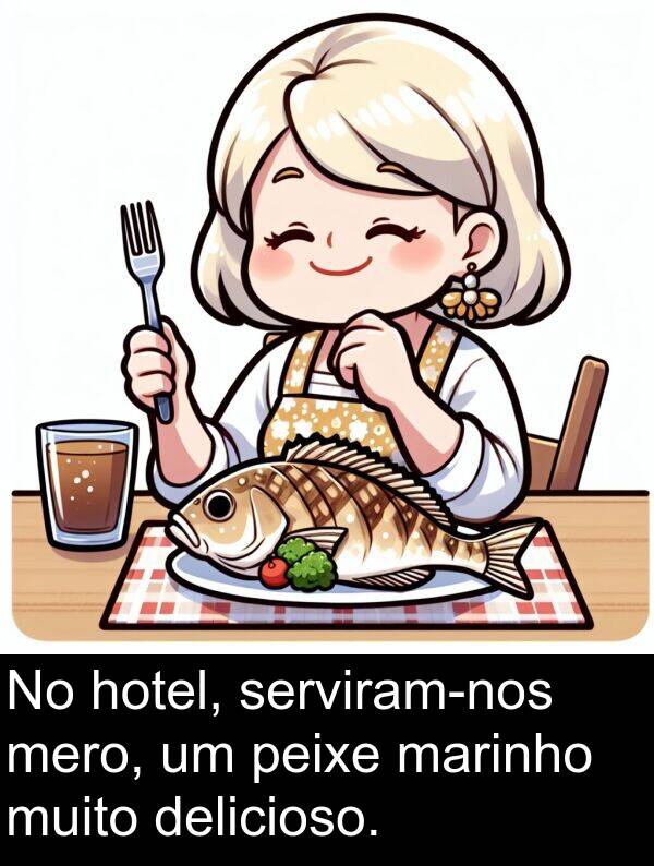 marinho: No hotel, serviram-nos mero, um peixe marinho muito delicioso.