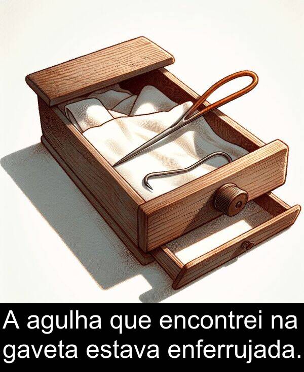 estava: A agulha que encontrei na gaveta estava enferrujada.