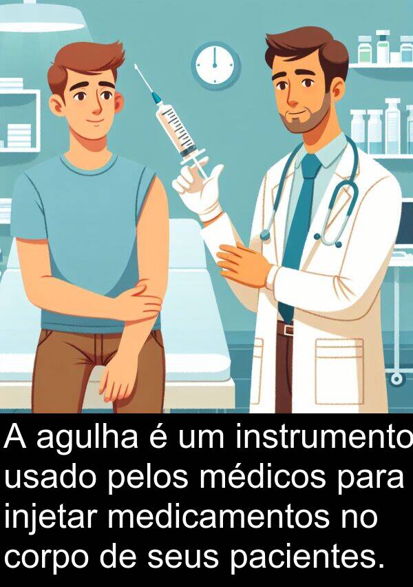 pacientes: A agulha é um instrumento usado pelos médicos para injetar medicamentos no corpo de seus pacientes.