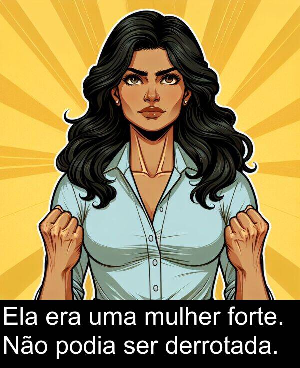 forte: Ela era uma mulher forte. Não podia ser derrotada.