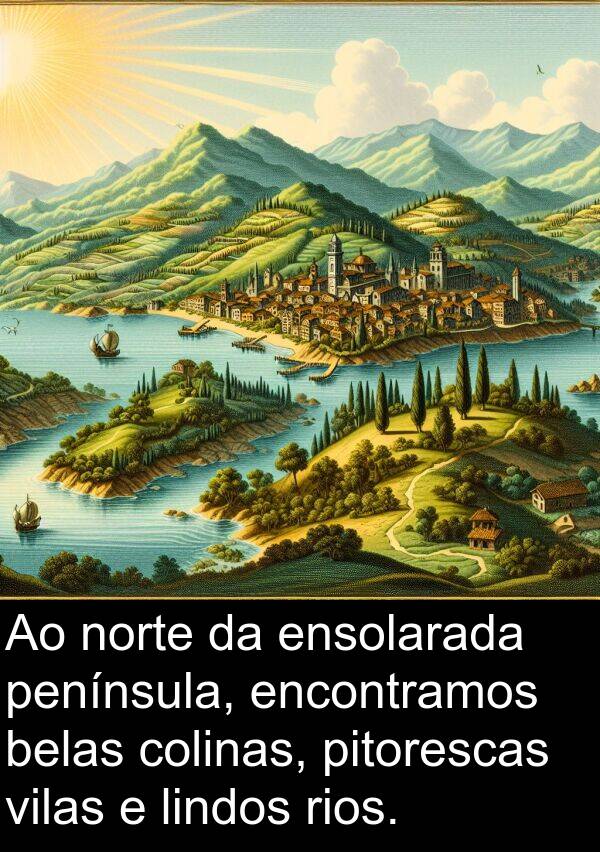 rios: Ao norte da ensolarada península, encontramos belas colinas, pitorescas vilas e lindos rios.