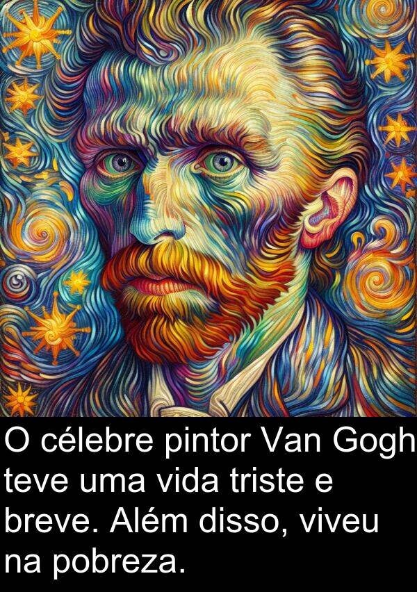 viveu: O célebre pintor Van Gogh teve uma vida triste e breve. Além disso, viveu na pobreza.