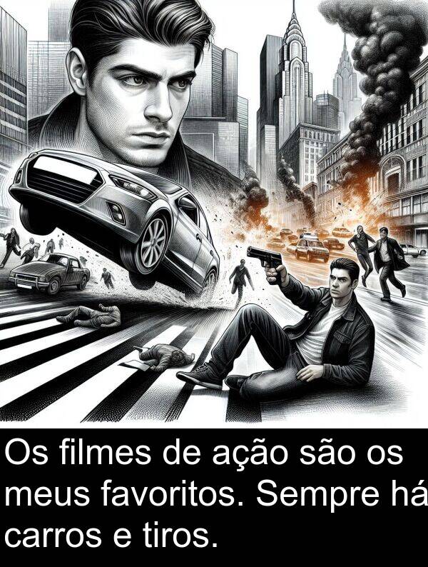 ação: Os filmes de ação são os meus favoritos. Sempre há carros e tiros.