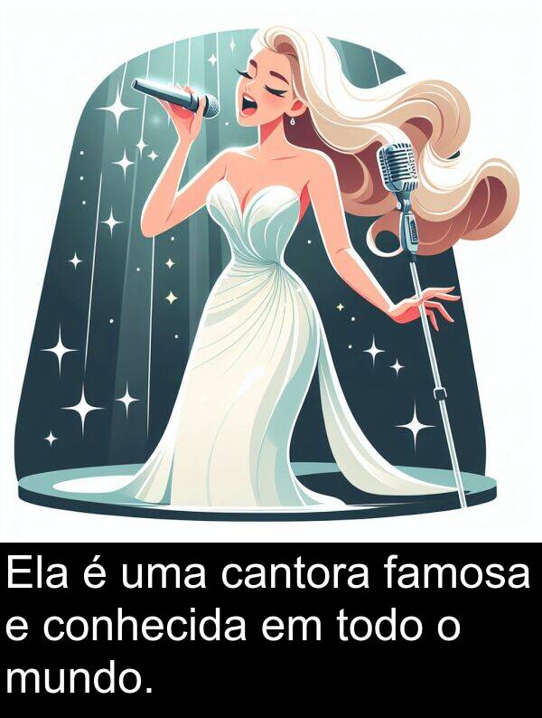 famosa: Ela é uma cantora famosa e conhecida em todo o mundo.
