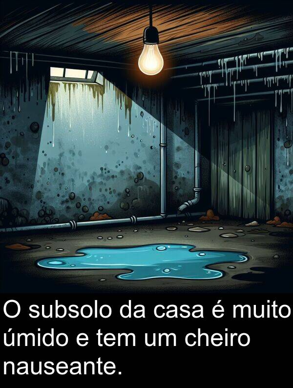 nauseante: O subsolo da casa é muito úmido e tem um cheiro nauseante.