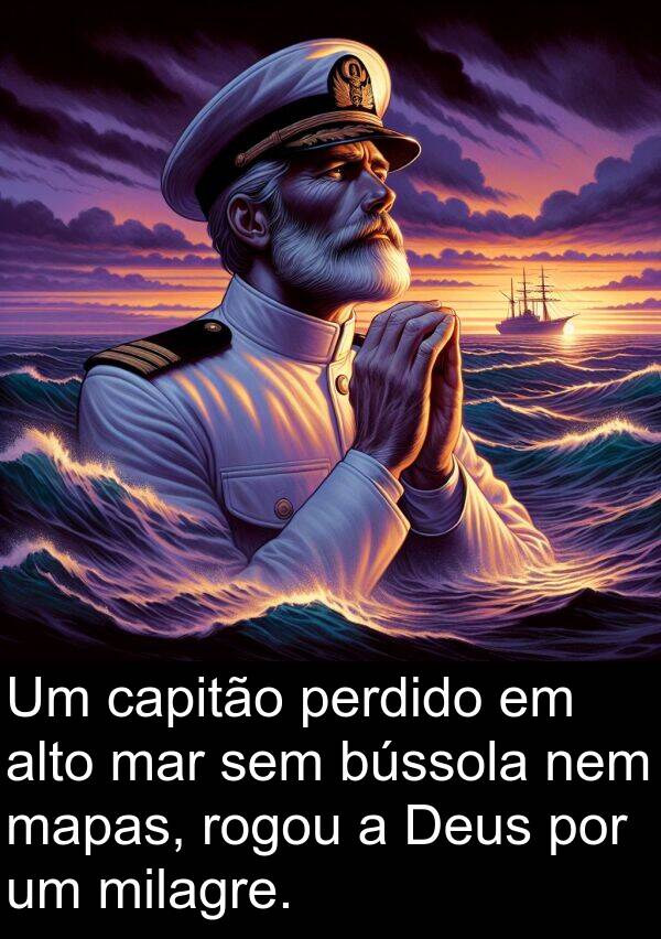 nem: Um capitão perdido em alto mar sem bússola nem mapas, rogou a Deus por um milagre.