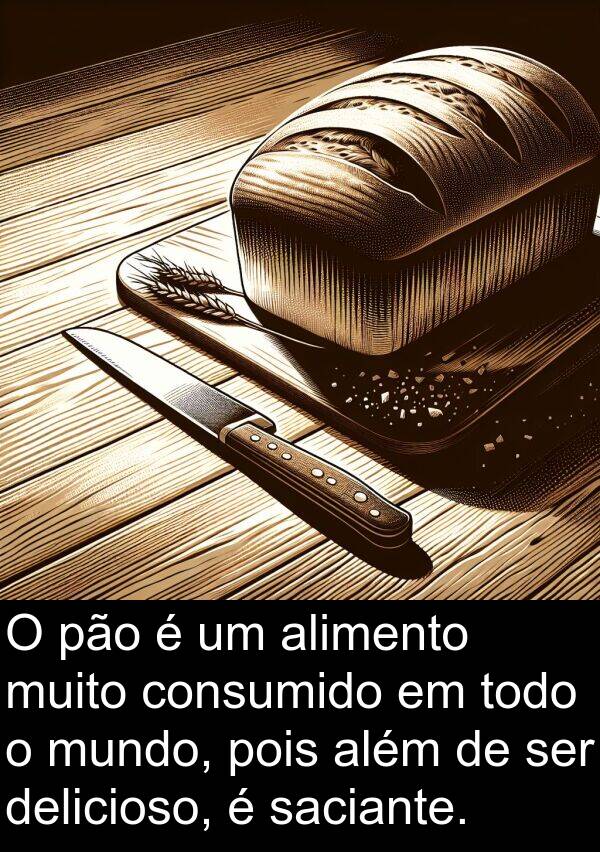 pão: O pão é um alimento muito consumido em todo o mundo, pois além de ser delicioso, é saciante.