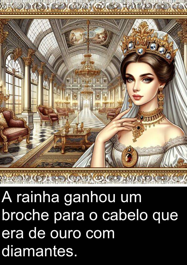 ganhou: A rainha ganhou um broche para o cabelo que era de ouro com diamantes.