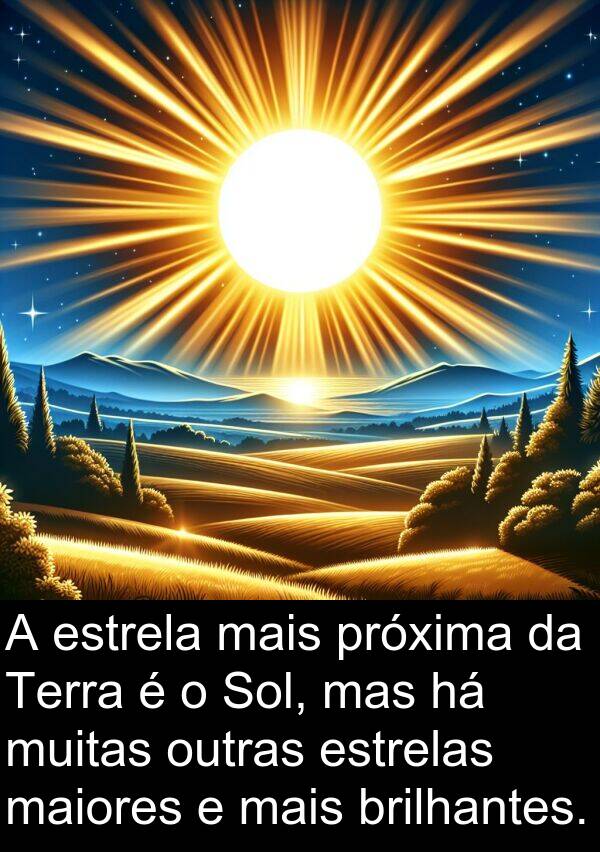 maiores: A estrela mais próxima da Terra é o Sol, mas há muitas outras estrelas maiores e mais brilhantes.