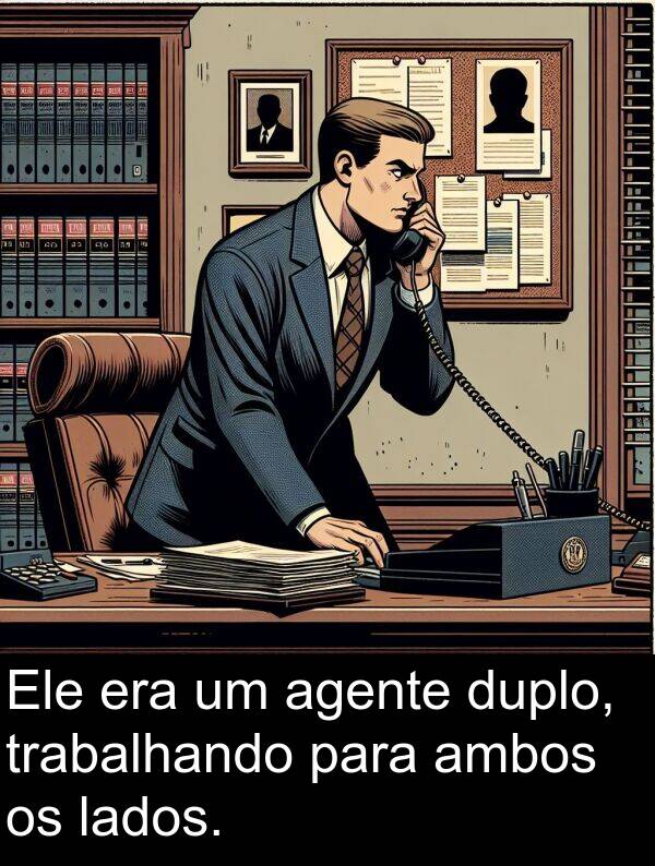 lados: Ele era um agente duplo, trabalhando para ambos os lados.