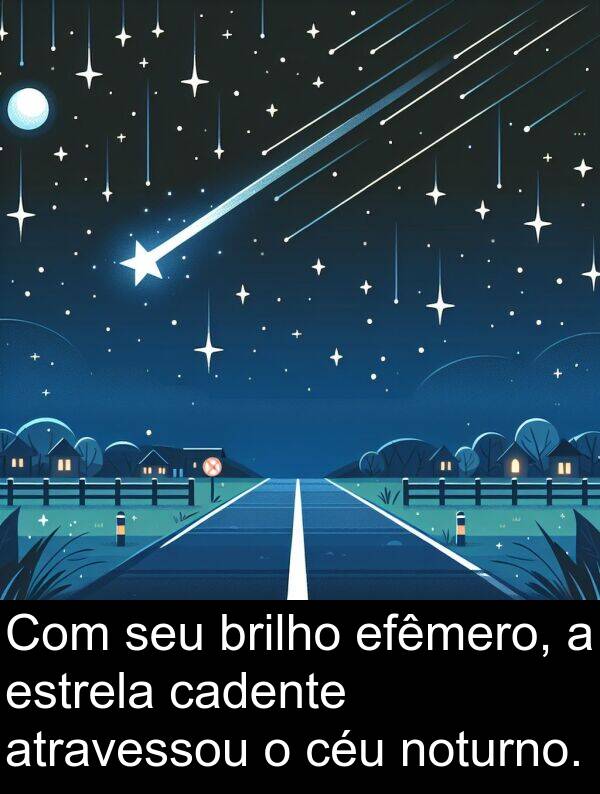 efêmero: Com seu brilho efêmero, a estrela cadente atravessou o céu noturno.