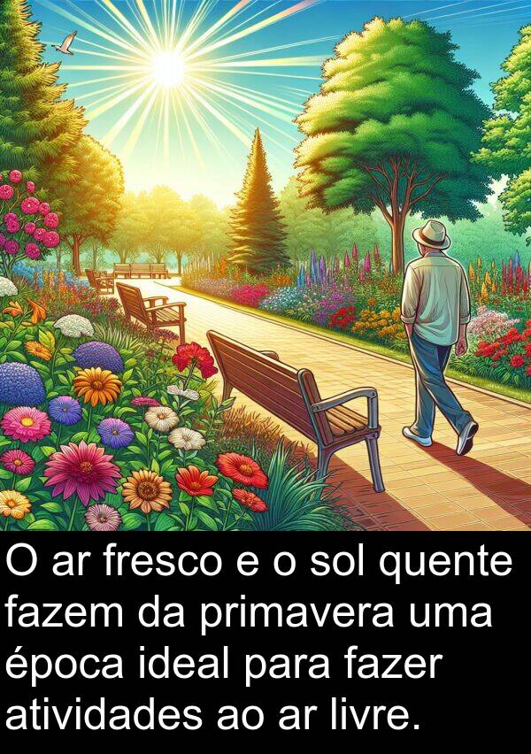 fazem: O ar fresco e o sol quente fazem da primavera uma época ideal para fazer atividades ao ar livre.