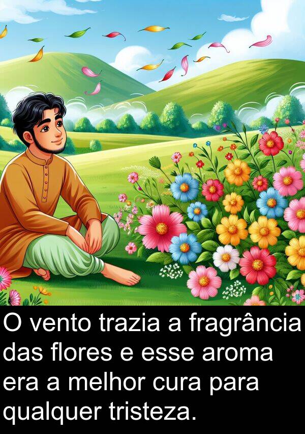 vento: O vento trazia a fragrância das flores e esse aroma era a melhor cura para qualquer tristeza.