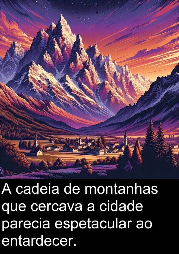 parecia: A cadeia de montanhas que cercava a cidade parecia espetacular ao entardecer.