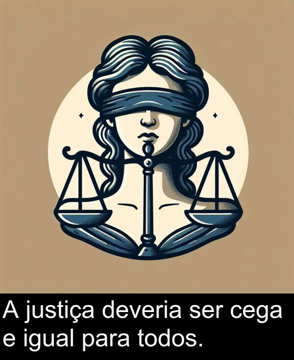 para: A justiça deveria ser cega e igual para todos.