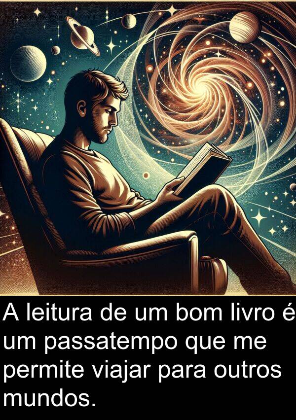 leitura: A leitura de um bom livro é um passatempo que me permite viajar para outros mundos.
