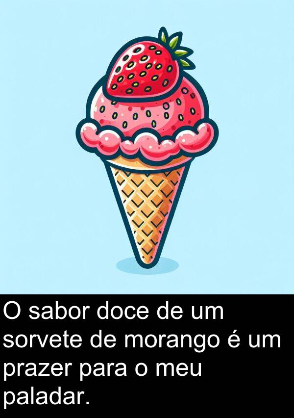 sabor: O sabor doce de um sorvete de morango é um prazer para o meu paladar.