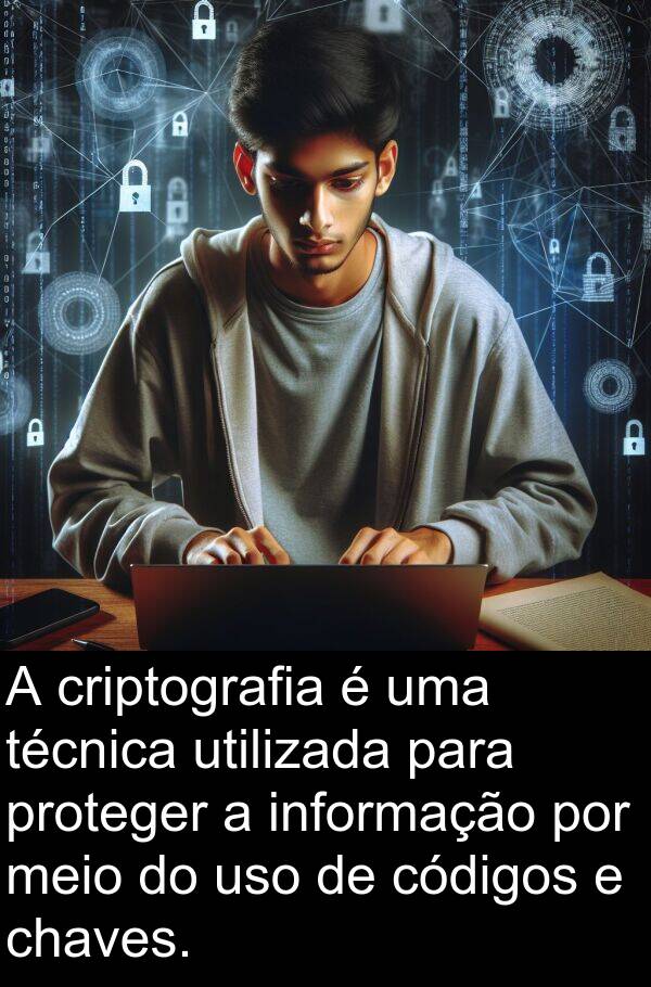 técnica: A criptografia é uma técnica utilizada para proteger a informação por meio do uso de códigos e chaves.