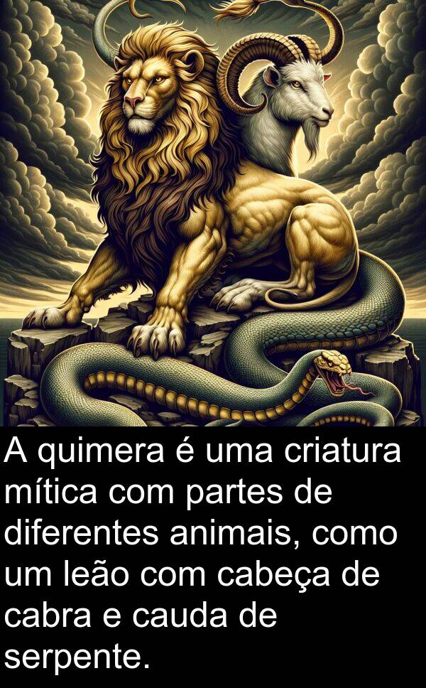 animais: A quimera é uma criatura mítica com partes de diferentes animais, como um leão com cabeça de cabra e cauda de serpente.