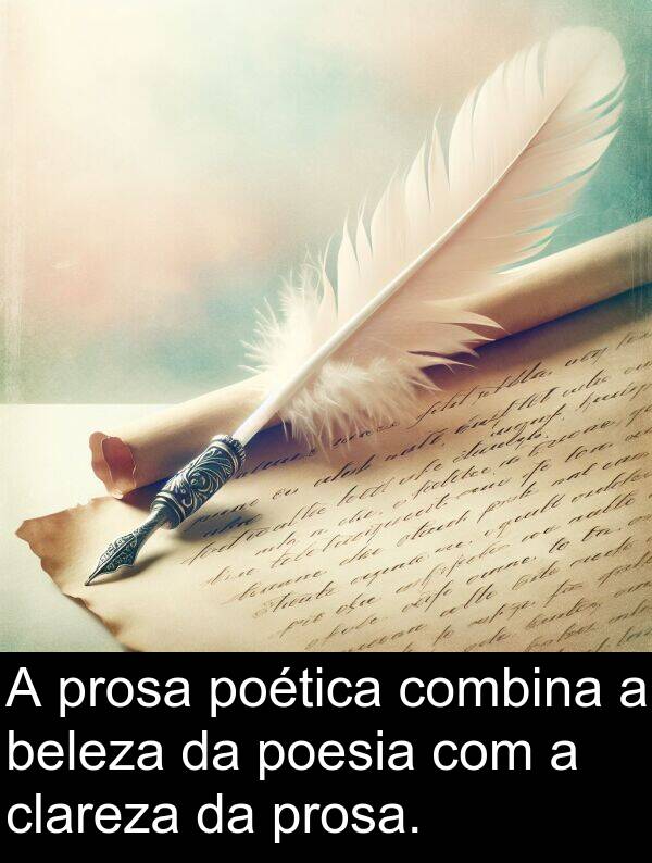 poesia: A prosa poética combina a beleza da poesia com a clareza da prosa.