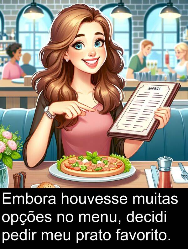 decidi: Embora houvesse muitas opções no menu, decidi pedir meu prato favorito.