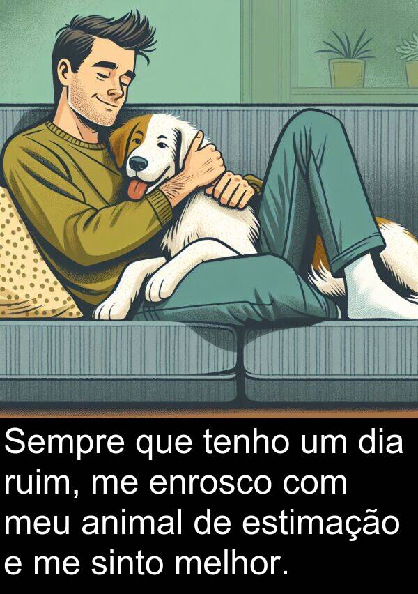 melhor: Sempre que tenho um dia ruim, me enrosco com meu animal de estimação e me sinto melhor.