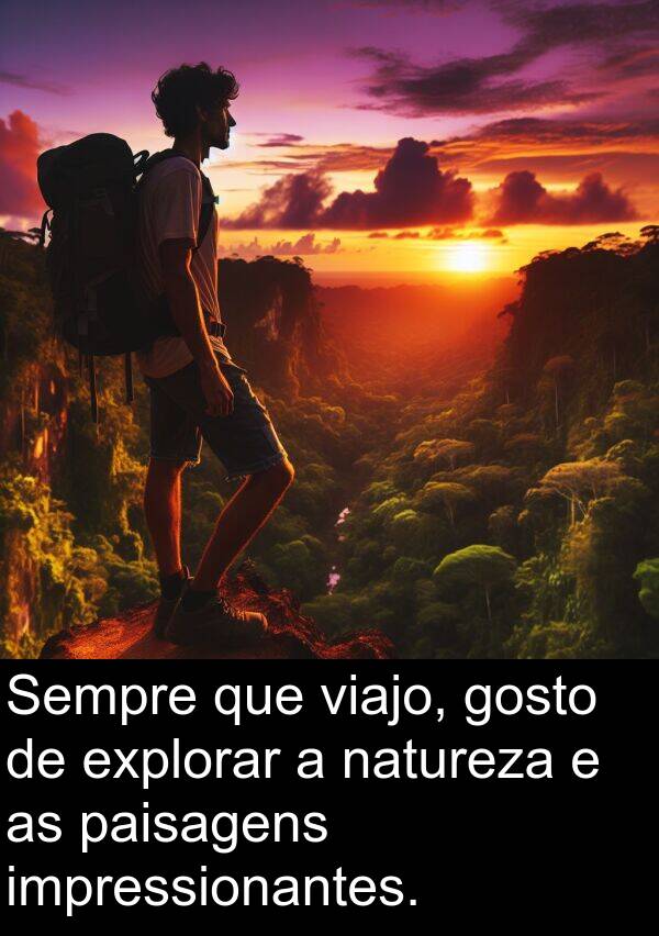 natureza: Sempre que viajo, gosto de explorar a natureza e as paisagens impressionantes.