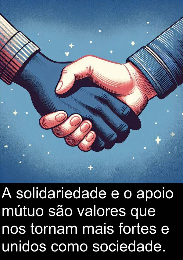 tornam: A solidariedade e o apoio mútuo são valores que nos tornam mais fortes e unidos como sociedade.