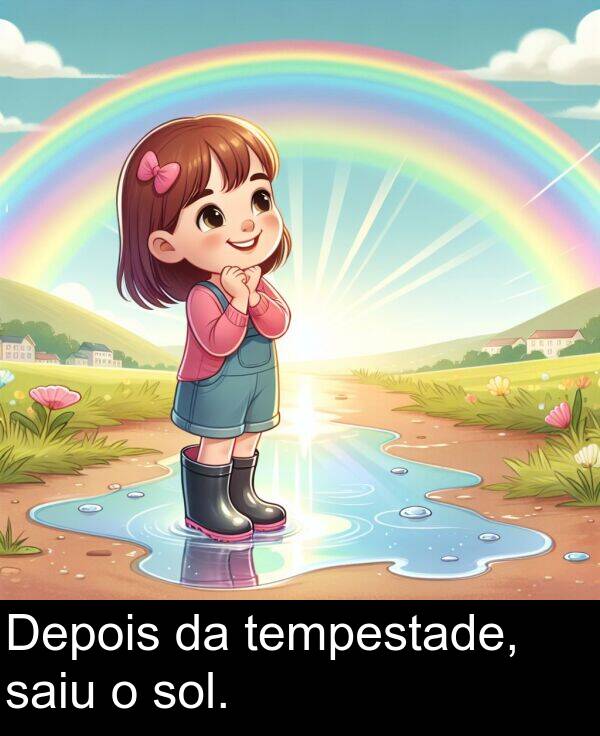 saiu: Depois da tempestade, saiu o sol.