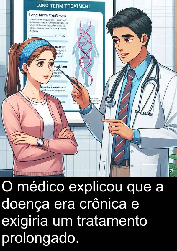 médico: O médico explicou que a doença era crônica e exigiria um tratamento prolongado.