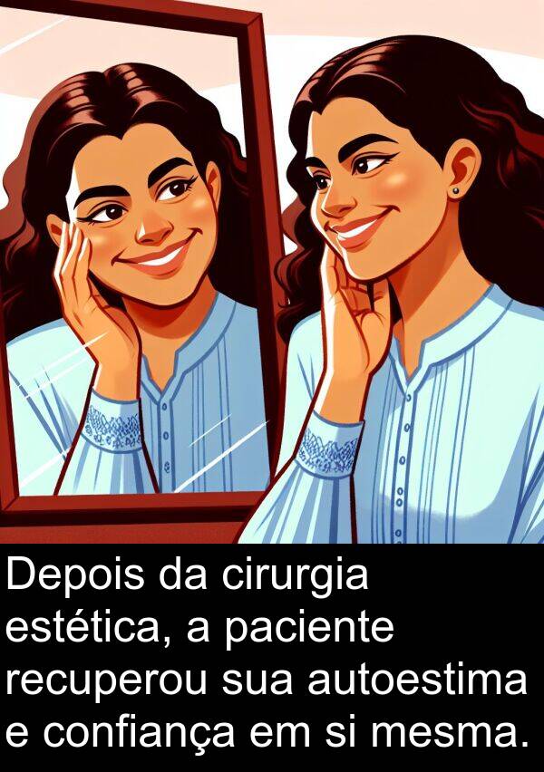 paciente: Depois da cirurgia estética, a paciente recuperou sua autoestima e confiança em si mesma.
