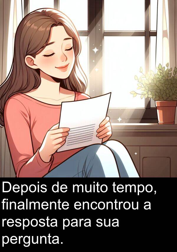 pergunta: Depois de muito tempo, finalmente encontrou a resposta para sua pergunta.