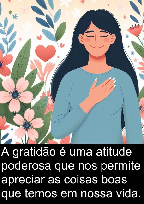 temos: A gratidão é uma atitude poderosa que nos permite apreciar as coisas boas que temos em nossa vida.