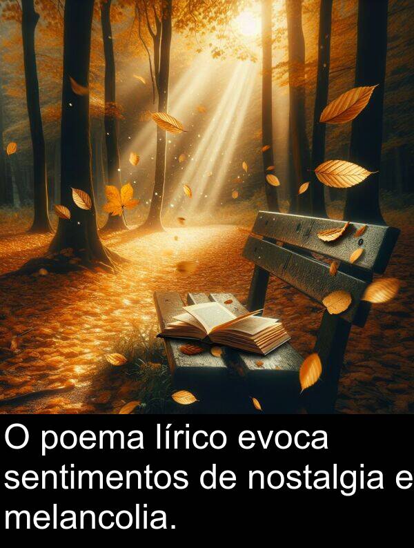 sentimentos: O poema lírico evoca sentimentos de nostalgia e melancolia.