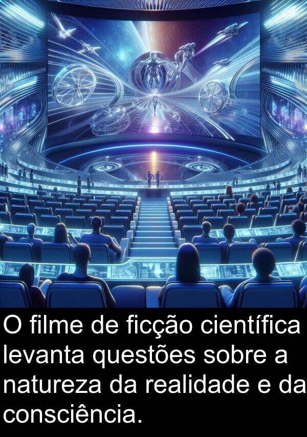 natureza: O filme de ficção científica levanta questões sobre a natureza da realidade e da consciência.