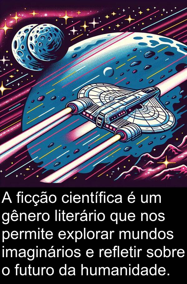 gênero: A ficção científica é um gênero literário que nos permite explorar mundos imaginários e refletir sobre o futuro da humanidade.