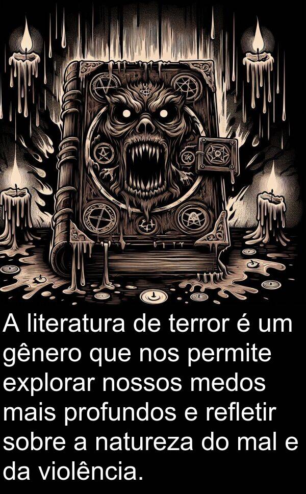 mal: A literatura de terror é um gênero que nos permite explorar nossos medos mais profundos e refletir sobre a natureza do mal e da violência.
