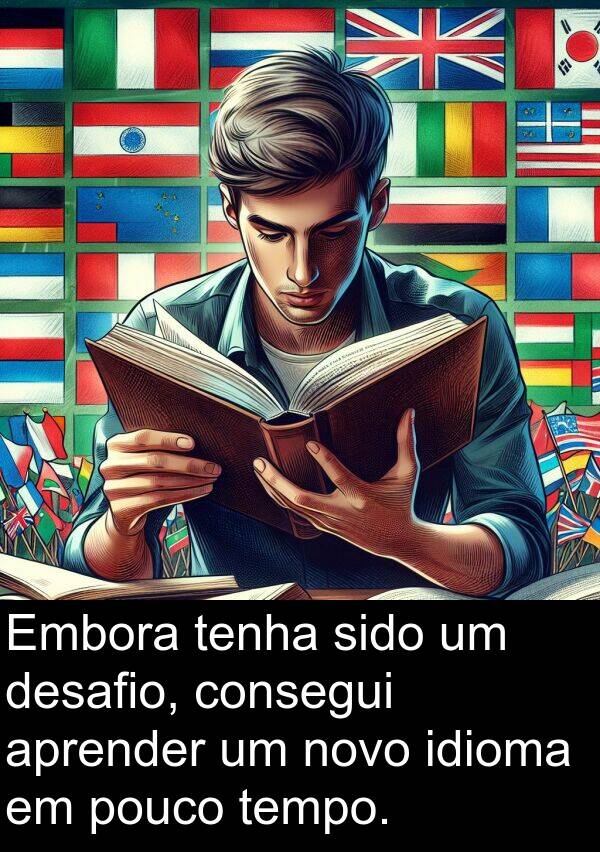 tenha: Embora tenha sido um desafio, consegui aprender um novo idioma em pouco tempo.