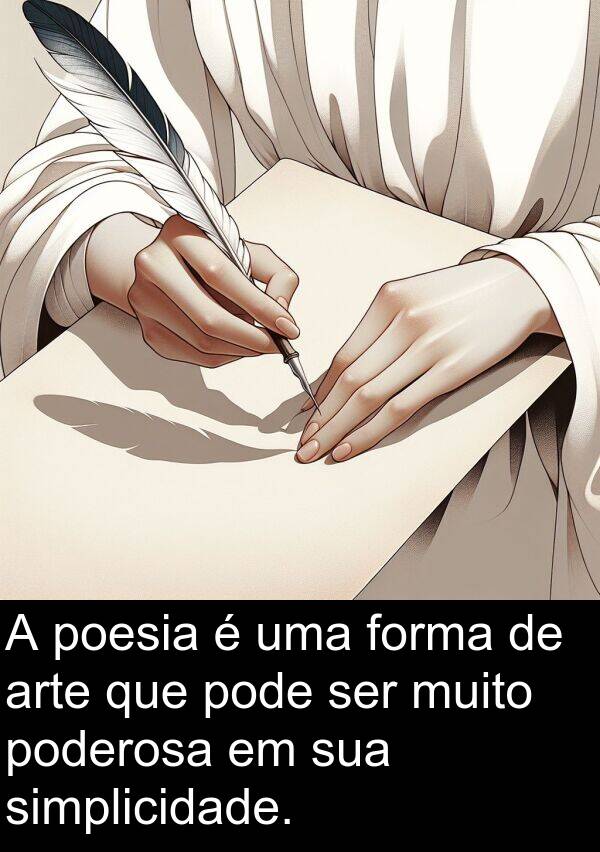 forma: A poesia é uma forma de arte que pode ser muito poderosa em sua simplicidade.