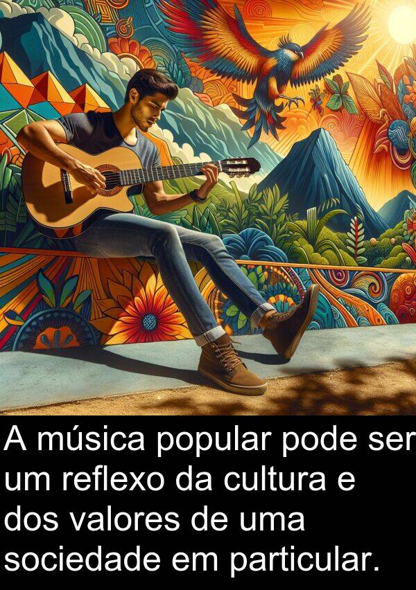 popular: A música popular pode ser um reflexo da cultura e dos valores de uma sociedade em particular.