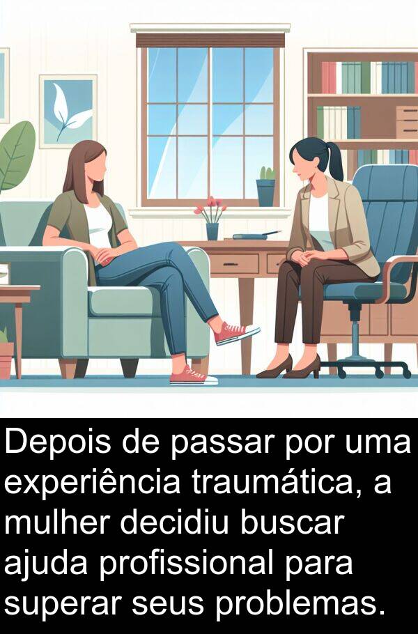 ajuda: Depois de passar por uma experiência traumática, a mulher decidiu buscar ajuda profissional para superar seus problemas.