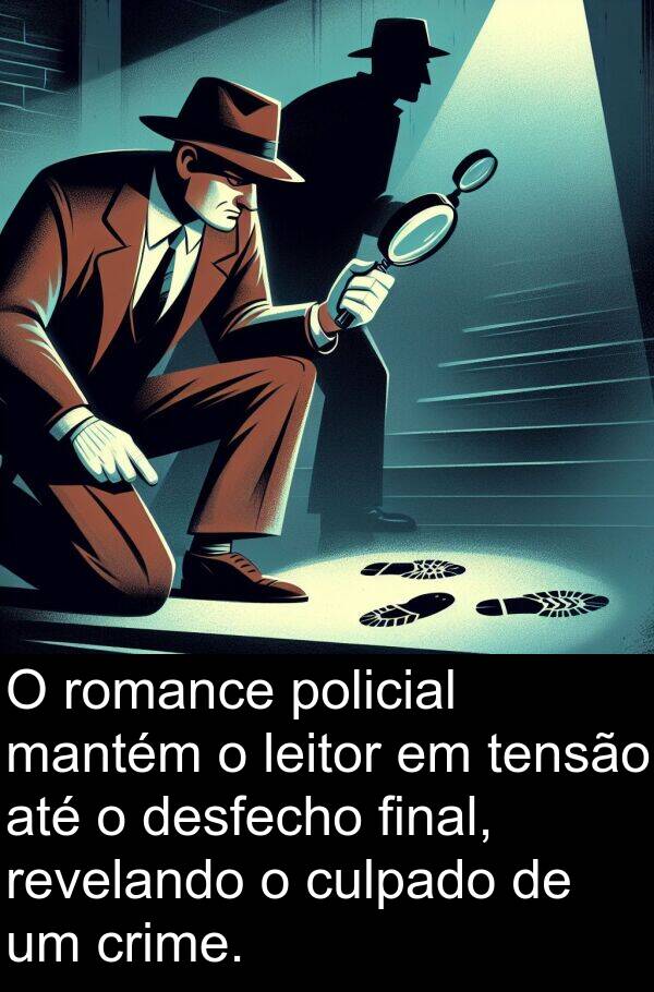 mantém: O romance policial mantém o leitor em tensão até o desfecho final, revelando o culpado de um crime.