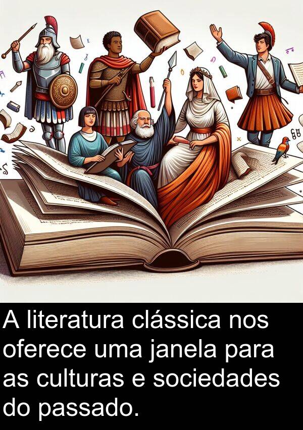 janela: A literatura clássica nos oferece uma janela para as culturas e sociedades do passado.