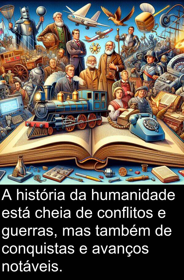 conflitos: A história da humanidade está cheia de conflitos e guerras, mas também de conquistas e avanços notáveis.