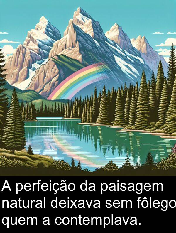natural: A perfeição da paisagem natural deixava sem fôlego quem a contemplava.