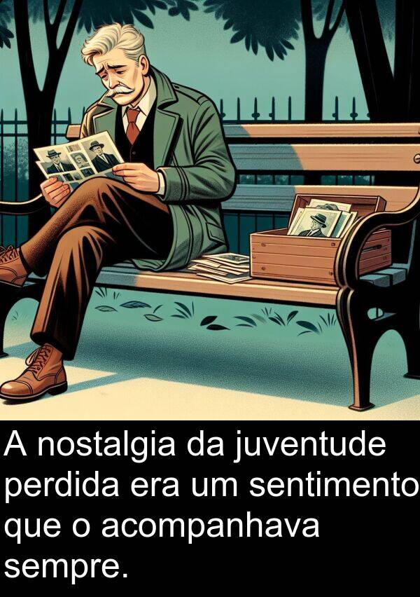 juventude: A nostalgia da juventude perdida era um sentimento que o acompanhava sempre.