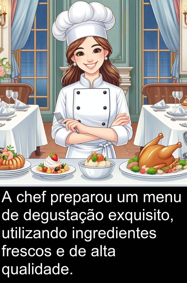 utilizando: A chef preparou um menu de degustação exquisito, utilizando ingredientes frescos e de alta qualidade.