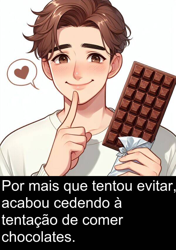 tentação: Por mais que tentou evitar, acabou cedendo à tentação de comer chocolates.